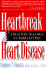 Heartbreak and Heart Disease: a Mind/Body Prescription for Healing the Heart