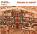 Houses of Wood (Native Dwellings)
