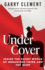 Under Cover, Inside the Shady World of Organized Crime and the Rcmp