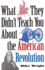 What They Didn't Teach You about the American Revolution