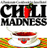 Chili Madness: a Passionate Cookbook