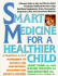 Smart Medicine for a Healthier Child: a Practical a-to-Z Reference to Natural and Conventional Treatments for Infants and Children