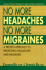 No More Headaches, No More Migraines: a Proven Approach to Preventing Headaches and Migraines