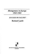 Montgomery in Europe, 1943-1945: Success Or Failure? Lamb, Richard