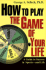 How to Play the Game of Your Life: a Guide to Success in Sports--and Life