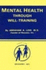 Mental Health Through Will Training: A System of Self-Help in Psychotherapy as Practiced by Recovery, Incorporated