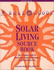 Solar Living Sourcebook: the Complete Guide to Renewable Energy Technologies and Sustainable Living