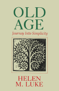 Old Age Journey Into Simplicity (Paperback) Helen Luke