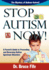 Stop Autism Now! : a Parent's Guide to Preventing and Reversing Autism Spectrum Disorders