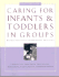 Caring for Infants and Toddlers in Groups: Developmentally Appropriate Practice