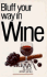 Bluff Your Way in Wine (Bluffer Guides)