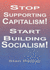 Stop Supporting Capitalism/Start Building Socialism!