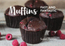 Muffins Fast and Fantastic