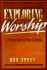 Exploring Worship: a Practical Guide to Praise & Worship