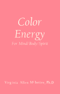 Color Energy: for Mind/Body/Spirit