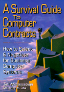 A Survival Guide to Computer Contracts: How to Select & Negotiate for Business Computer Systems