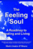 The Feeling Soul a Roadmap to Healing and Living