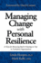 Managing Change With Personal Resilience: 21 Keys for Bouncing Back & Staying on Top in Turbulent Organizations