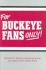 For Buckeye Fans Only! : Wonderful Stories Celebrating the Incredible Ohio State Fans