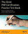 The Zend Php Certification Practice Test Book-Practice Questions for the Zend Certified Engineer Exam