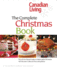 Canadian Living: the Complete Christmas Book: the All-You-Need Guide to a Memorable Christmas With Recipes, Crafts and Decorating Ideas