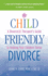 Child Friendly Divorce: a Divorce(D) Therapist's Guide to Helping Your Children Thrive