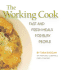 The Working Cook: Fast and Fresh Meals for Busy People