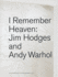 Jim Hodges & Andy Warhol: I Remember Heaven