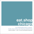 Eat. Shop Chicago: the Indispensable Guide to Inspired, Locally Owned Eating and Shopping Establishments (Eat. Shop Guides)