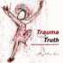 Trauma Into Truth