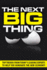 The Next Big Thing: Top Trends From Today's Leading Experts to Help You Dominate the New Economy