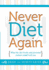 Never Diet Again: What the Diet Books and Personal Trainers Won't Tell You