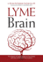 Lyme Brain: the Impact of Lyme Disease on Your Brain, and How to Reclaim Your Smarts