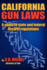 California Gun Laws: a Guide to State and Federal Firearm Regulations (2018 Fifth Edition)