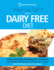 What Can I Eat on a Dairy Free Diet? : a Quick Start Guide to Quitting Dairy and Lactose
