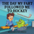 The Day My Fart Followed Me to Hockey (My Little Fart)