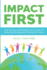 Impact First: the Social Entrepreneur's Guide to Measuring, Managing and Growing Your Impact