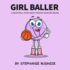 Girl Baller: a Basketball Story About Proving Everyone Wrong: 2 (Lil Baller Series)