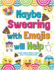 Maybe Swearing With Emojis Will Help: Funny Swear Word & Emoji Adult Coloring Book