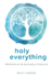 Holy Everything: Reflections on the Spirituality of Daily Life