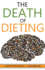 The Death of Dieting: Lose Weight, Banish Allergies, and Feed Your Body What It Needs to Thrive!