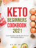 Keto Beginners Cookbook 2021: Easy Recipes for Ready-to-Eat Ketogenic Meals