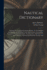 Nautical Dictionary: Defining The Technical Language Relative To The Building And Equipment Of Sailing Vessels And Steamers, Seamanship, Navigation, Nautical Astronomy, Naval Gunnery, Maritime Law And Commerce, General And Particular Average And