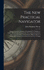 The New Practical Navigator: Being a Complete Epitome of Navigation: To Which Are Added, All the Tables Requisite for Determining the Latitude and Longitude at Sea: Containing the Different Kinds of Sailing, and Necessary Corrections for Lee-Way, Variatio