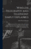 Wireless Telegraphy and Telephony Simply Explained: A Practical Treatise Embracing Complete and Detailed Explanations of the Theory and Practice of Modern Radio Apparatus and Its Present Day Applications, Together With a Chapter On the Possibilities of It
