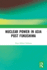 Nuclear Power in Asia Post Fukushima