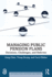 Managing Public Pension Plans: Decisions, Challenges, and Reforms