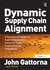 Dynamic Supply Chain Alignment: A New Business Model for Peak Performance in Enterprise Supply Chains Across All Geographies