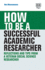 How to Be a Successful Academic Researcher: Reflections and Tips from a Veteran Social Science Researcher