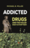 Addicted: Drugs and the Failed War to Stop Them